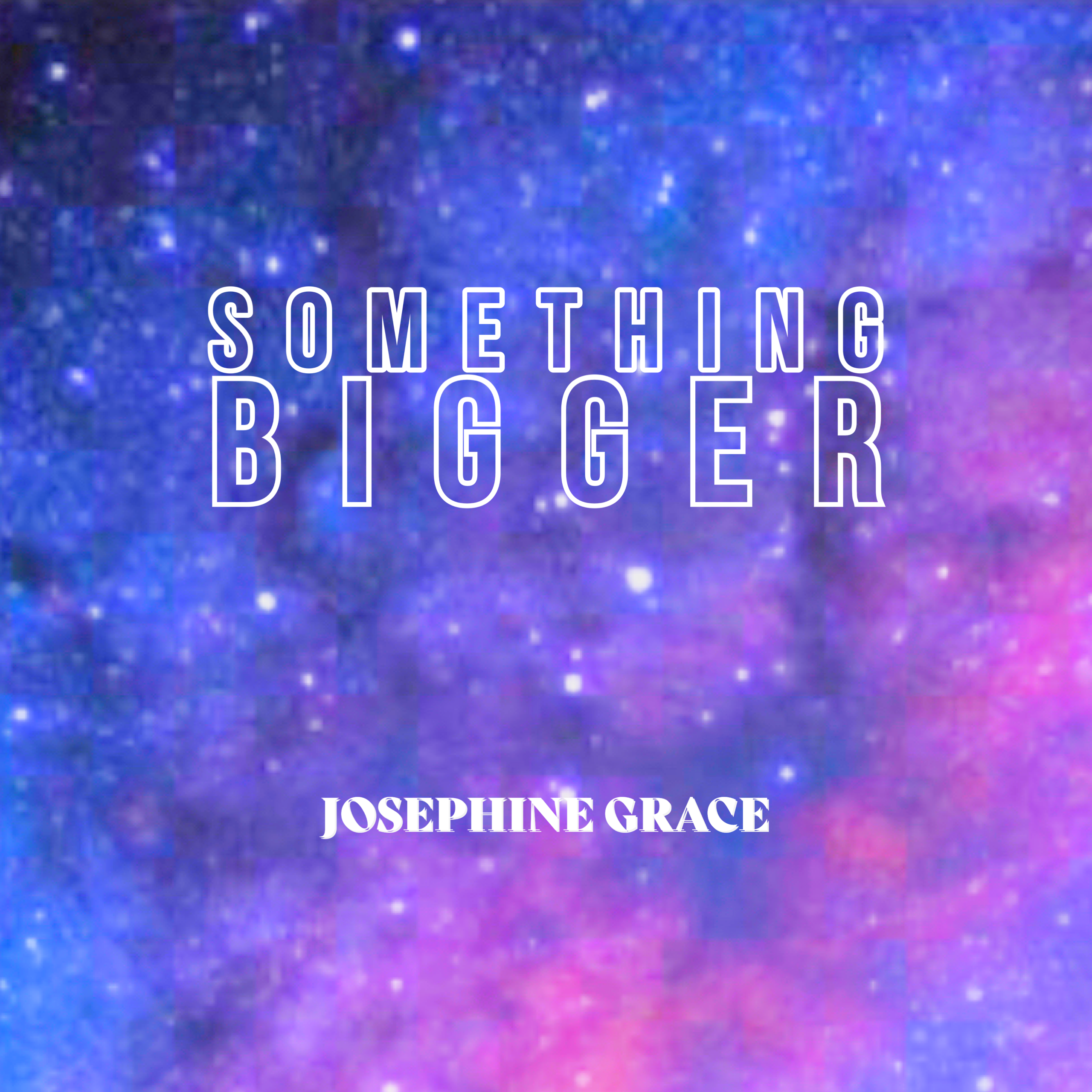 Something Bigger from Josephine Grace